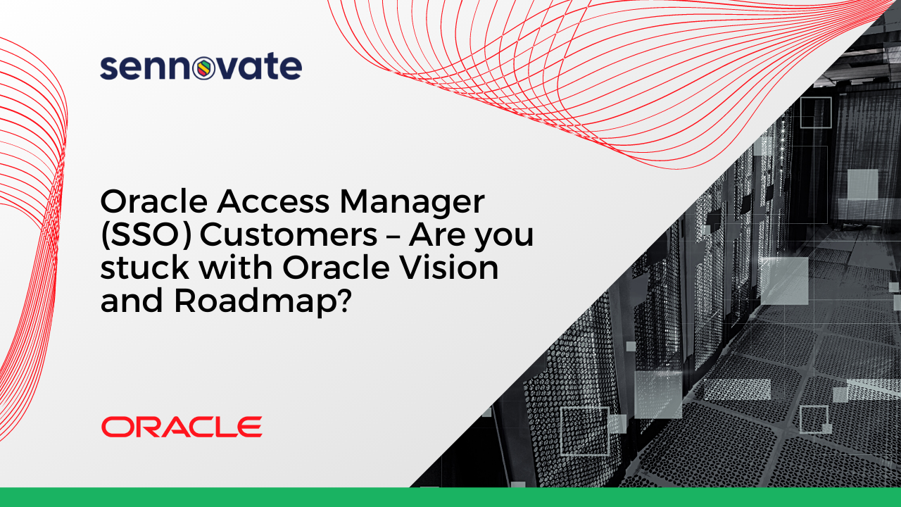 Oracle Access Manager (SSO) Customers – Are You Stuck With Oracle Vision And Roadmap?