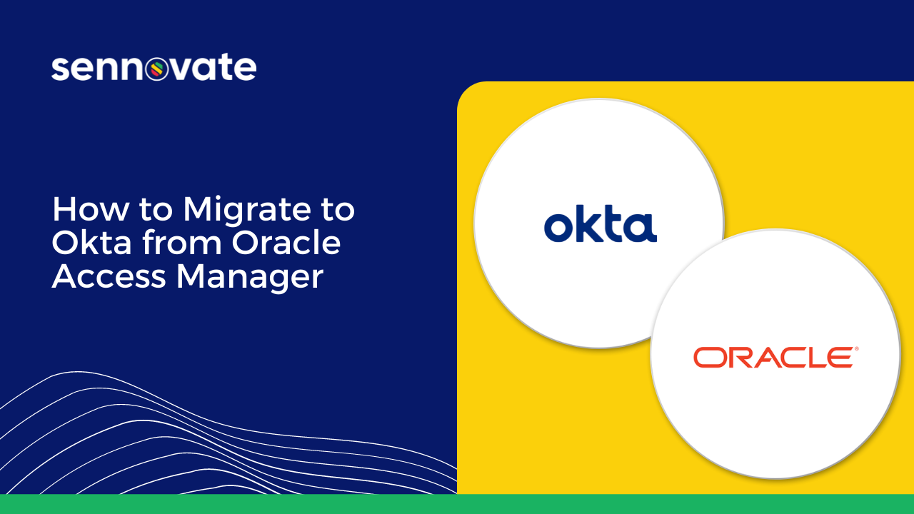 How To Migrate To Okta From Oracle Access Manager