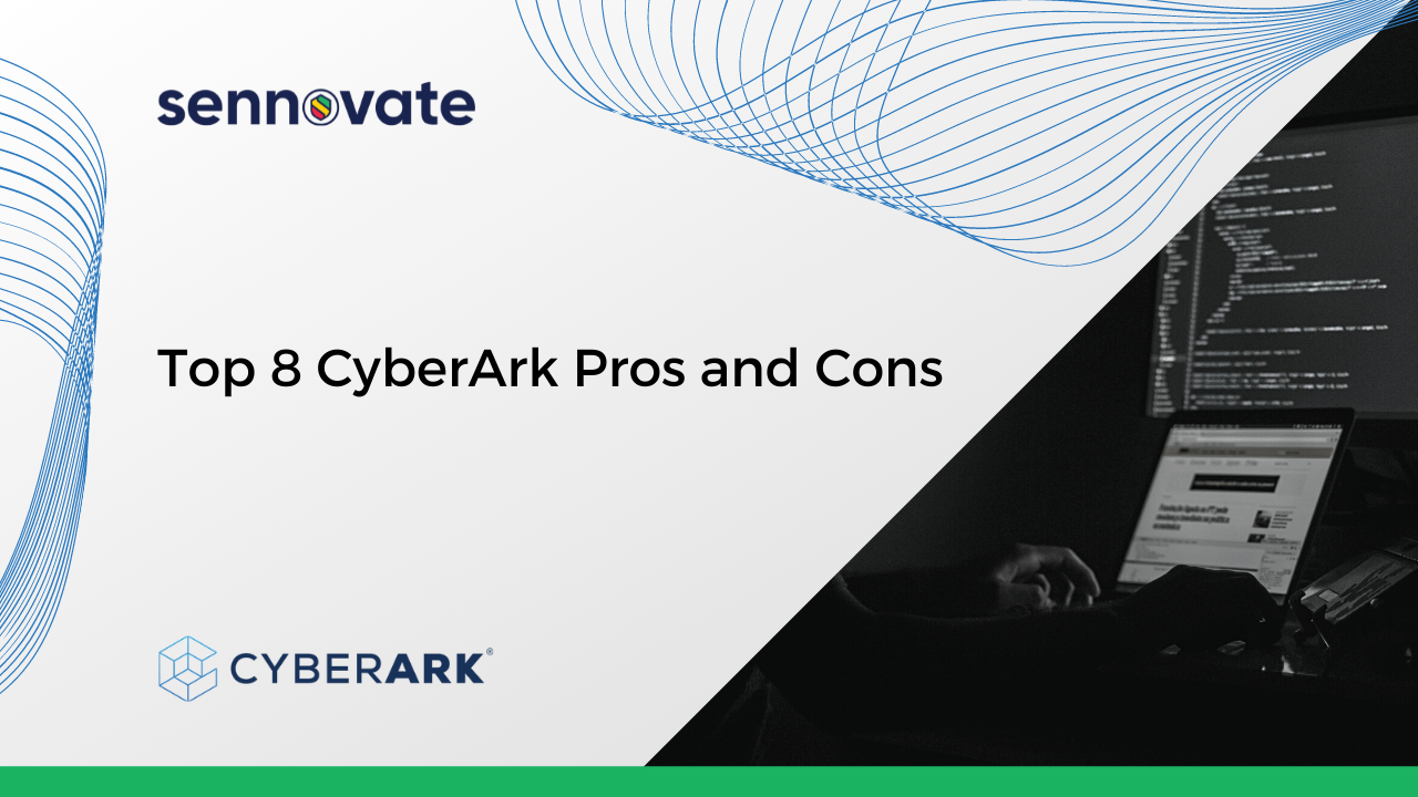Top 8 CyberArk Pros And Cons