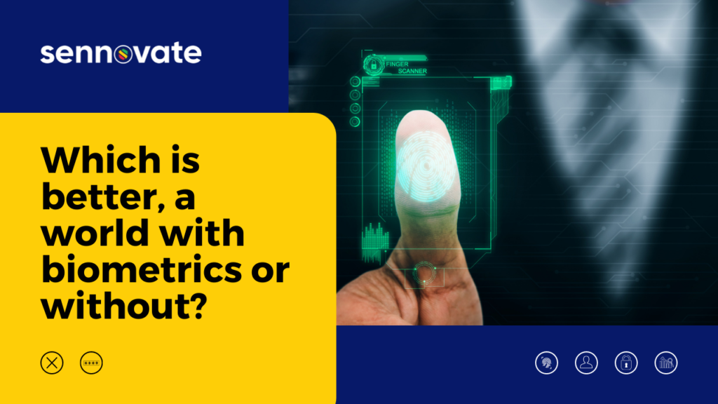 Which is better, a world with biometrics or without?