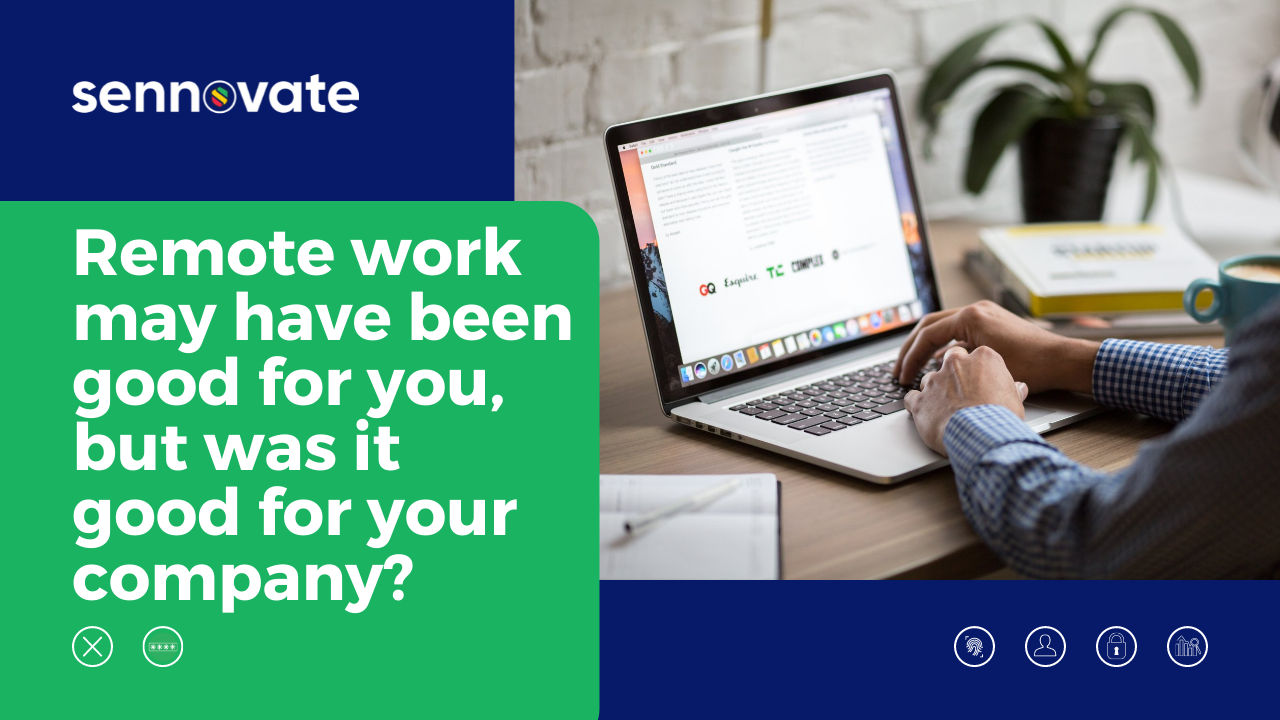 Remote Work May Have Been Good For You, But Was It Good For Your Company?