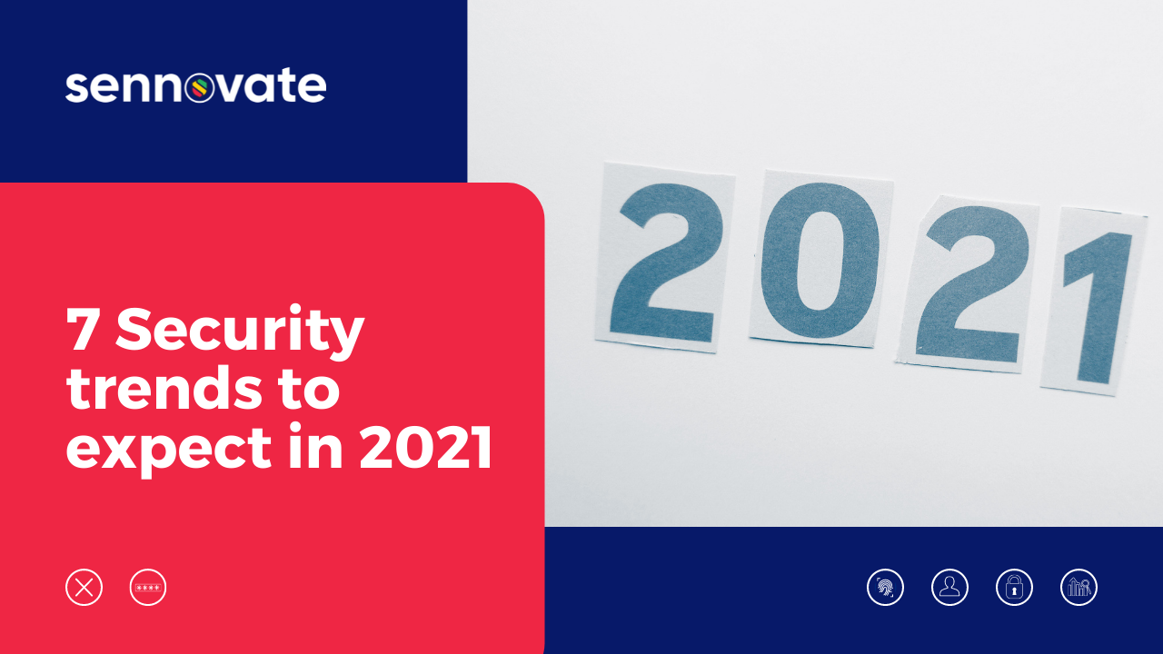 7 SECURITY TRENDS TO EXPECT IN 2021