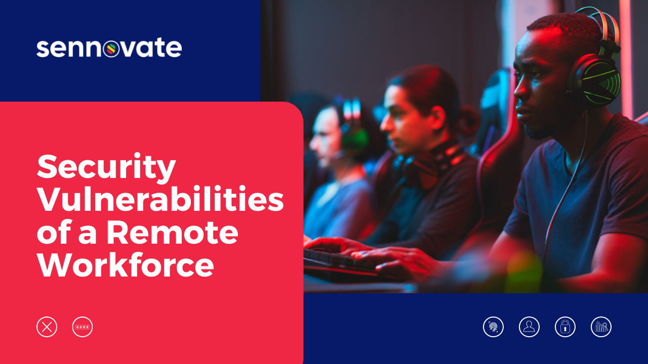 Security Vulnerabilities of a Remote Workforce