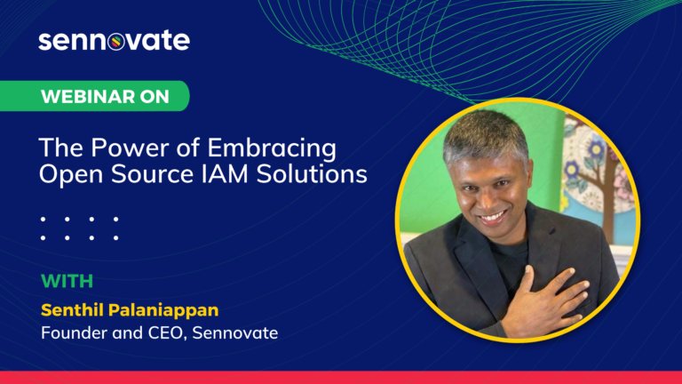 The Power of Embracing open source IAM solutions | Webinar with Sennovate CEO - Senthil Palaniappan