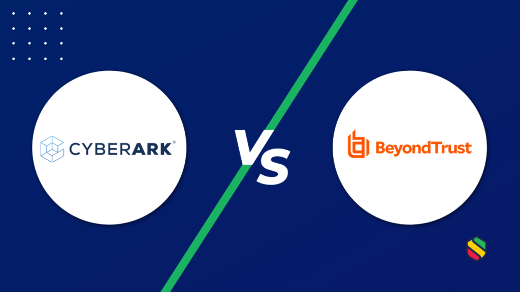 CyberArk vs BeyondTrust – Which One To Choose?