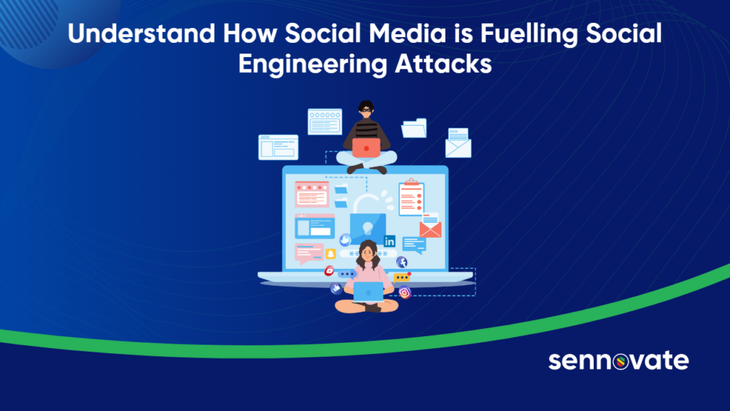 Understand How Social Media Is Fuelling Social Engineering Attacks
