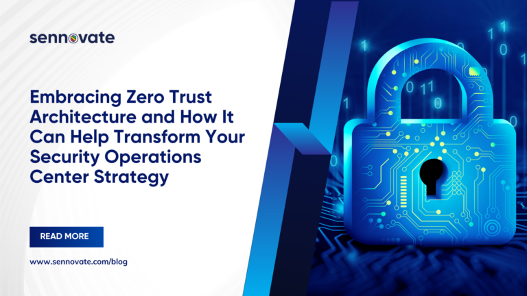 Embracing Zero Trust Architecture and How It Can Help Transform Your Security Operations Center Strategy