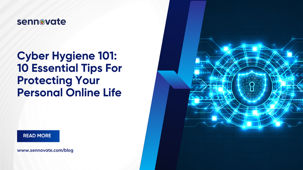Cyber Hygiene 101: 10 Essential Tips For Protecting Your Personal Online Life