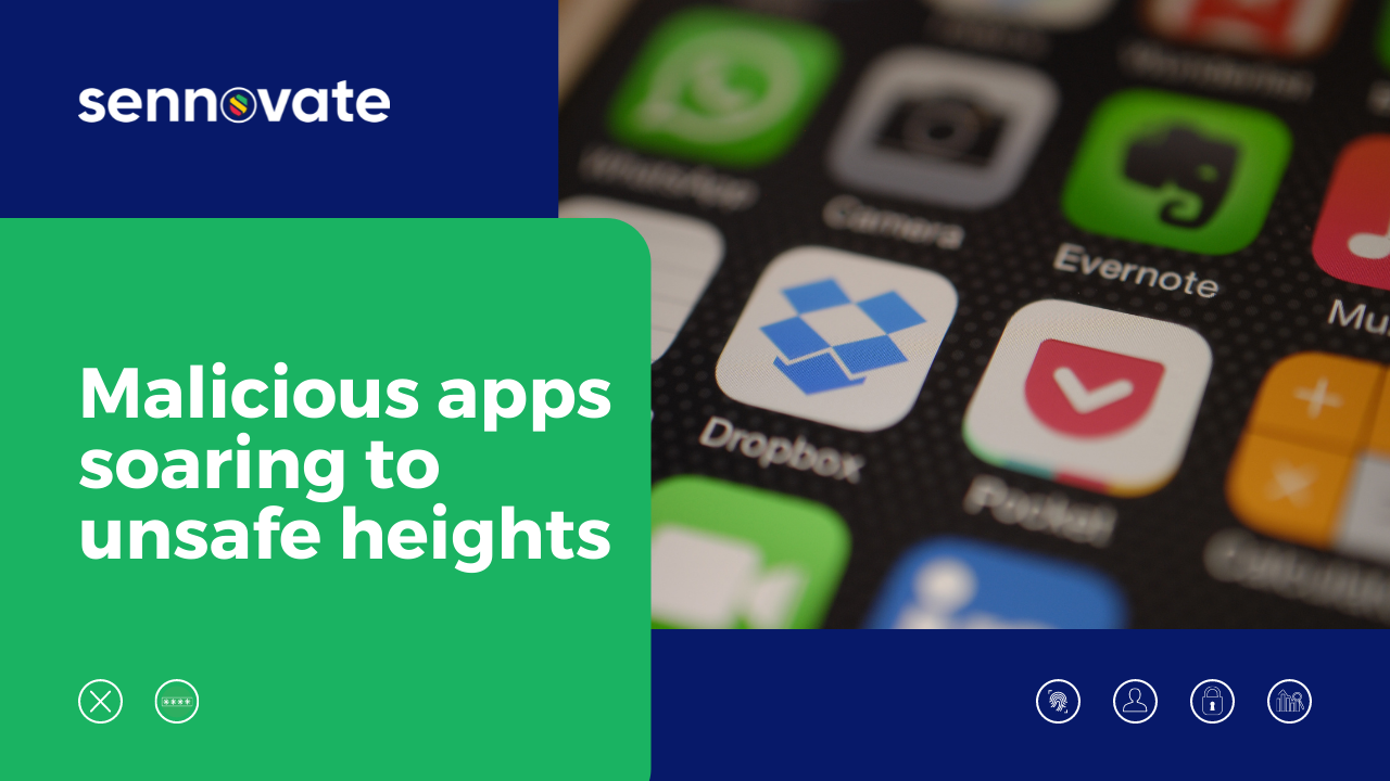 Malicious apps soaring to unsafe heights - Sennovate